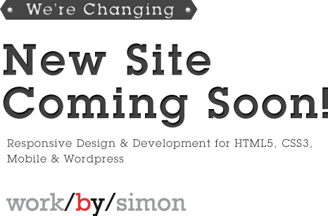 New Site Coming Soon! Responsive Design & Development for HTML, CSS3, Mobile & Wordpress